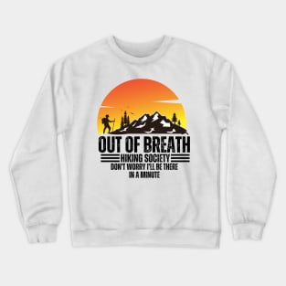 out of breath hiking society don't worry i'll be there in a minute Crewneck Sweatshirt